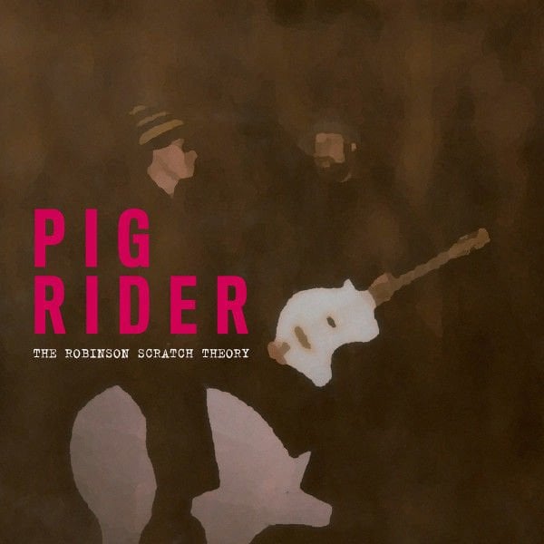 Pig Rider – The Robinson Scratch Theory Double LP