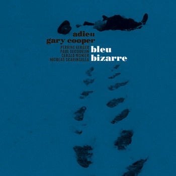 Adieu Gary Cooper – Bleu Bizarre LP