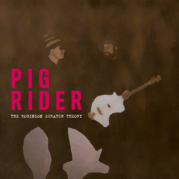Pig Rider – The Robinson Scratch Theory Double LP