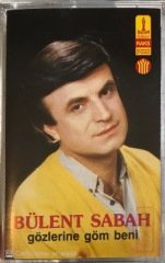Bülent Sabah Gözlerine Göm Beni KASET