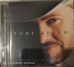 Toby Keith - How Do You Like Me Now? CD