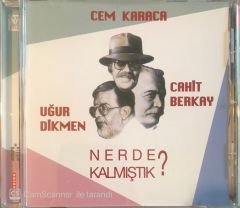 Cem Karaca Uğur Dikmen Cahit Berkay - Nerde Kalmıştık CD