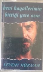 Levent Hürman Beni Hayallerimin Bittiği Yere Asın KASET