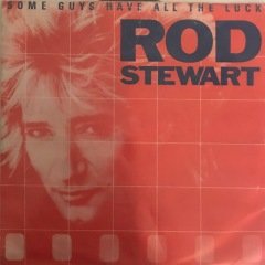 Rod Stewart Some Guys Have All The Luck 45lik