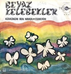 Beyaz Kelebekler - Küskünüm Ben Hayata 45lik