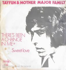 Tayfun & Mother Major Family - There's Been A Change In Me/Sweet Love - 45'lik