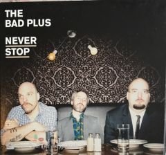 The Bad Plus - Never Stop CD