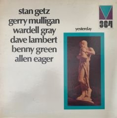 Yesterday - Stan Getz , Gerry Mulligan , Warden Gray, Dave Lambert , Benny Green, Allen Eager LP