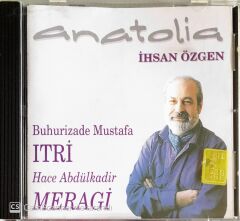 İhsan Özgen - Hacı Abdülkadir Meragi & Buhurizade Mustafa Itri - Anatolia - CD