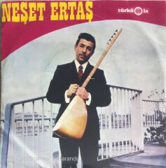 Neşet Ertaş - Güzel Nedeceksin Bu Kadar Malı/Seher Vakti Çaldım Yarin Kapısını - 45'lik