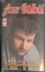 Azer Bülbül - Ben Babayım - Dokunmayın Çok Fenayım KASET