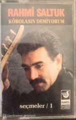 Rahmi Saltuk Körolasın Demiyorum KASET