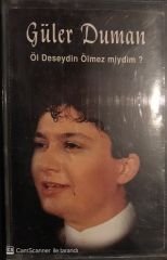 Güler Duman - Öl Deseydin Ölmez Miydim KASET