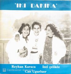 Reyhan Karaca İzel Çeliköz Can Uğurluer - İki Dakika - 45'lik