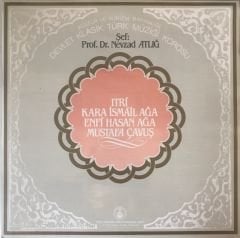 Devlet Klasik Türk Müziği Korosu Şef: Prof. Dr. Nevzad Atlığ - Itri, Kara İsmail Ağa, Enfi Hasan Ağa, Mustafa Çavuş LP