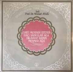 Devlet Klasik Türk Müziği Korosu Şef: Prof. Dr. Nevzad Atlığ - Tab'i Mustafa Efendi, Hacı Sadullah Ağa, Dil- Hayat Hanım, Mehmed Ağa LP