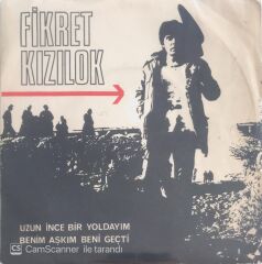 Fikret Kızılok - Benim Aşkım Beni Geçti/Uzun İnce Bir Yoldayım - 45'lik