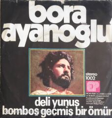 Bora Ayanoğlu - Bomboş Geçmiş Bir Ömür/Deli Yunus - 45'lik