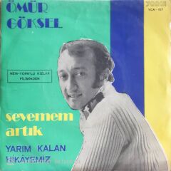 Ömür Göksel - Sevemem Artık/Yarım Kalan Hikayemiz - 45'lik
