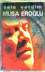 Musa Eroğlu - Sele Verdim KASET