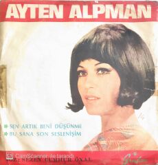 Ayten Alpman - Sen Artık Beni Düşünme/Bu Sana Son Seslenişim - 45'lik