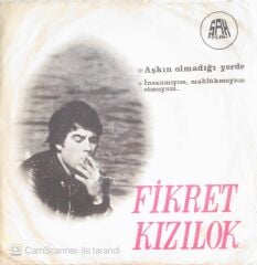 Fikret Kızılok - İnsan Mıyım Mahluk Muyum Ot Muyum/Aşkın Olmadığı Yerde - 45'lik