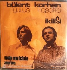 Bülent - Korhan İkilisi - Bugün Ayın Üçüdür 45lik