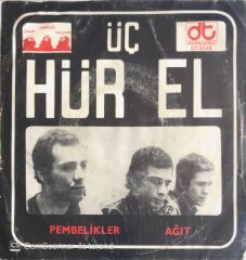Üç Hürel - Pembelikler/Ağıt - 45'lik