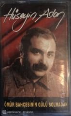 Hüseyin Aslan - Ömür Bahçesinin Gülü Solmadan KASET