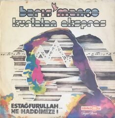 Barış Manço & Kurtalan Ekspres- Estağfurullah Ne Haddimize - LP
