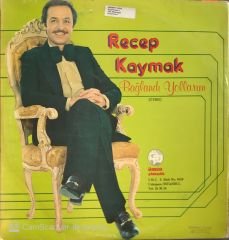 Recep Kaymak Bağlandı Yollarım LP