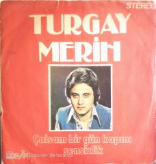 Turgay Merih - Çalsam Bir Gün Kapını/Sensizlik - 45'lik