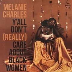 Melanie Charles – Y'all Don't (Really) Care About Black Women LP
