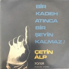 Çetin Alp Bir Kadeh Atınca Bir Şeyin Kalmaz 45lik