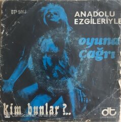 Kim Bunlar?.. - Anadolu Ezgileriyle - Oyuna Çağrı - 45'lik