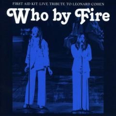 First Aid Kit - Who By Fire: Live Tribute To Leonard Cohen Double LP