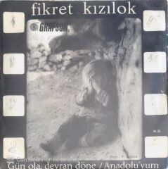 Fikret Kızılok - Gün Ola, Devran Döne/Anadolu'yum - 45lik