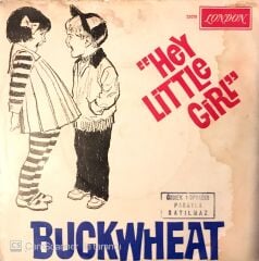 Buckwheat / Hey Little Girl 45'lik