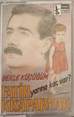 Fatih Kısaparmak Bekle Küçüğüm Yarına Kaç var? KASET