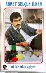 Ahmet Selçuk İlkan - Bak Bir Erkek Ağlıyor KASET