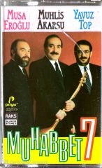 Musa Eroğlu&Muhlis Akarsu&Yavuz Top Muhabbet-7 KASET